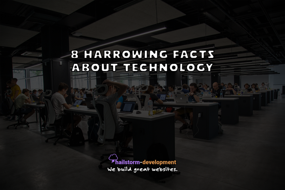 8 harrowing facts about technology