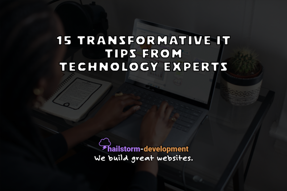 15 transformative IT tips from technology experts