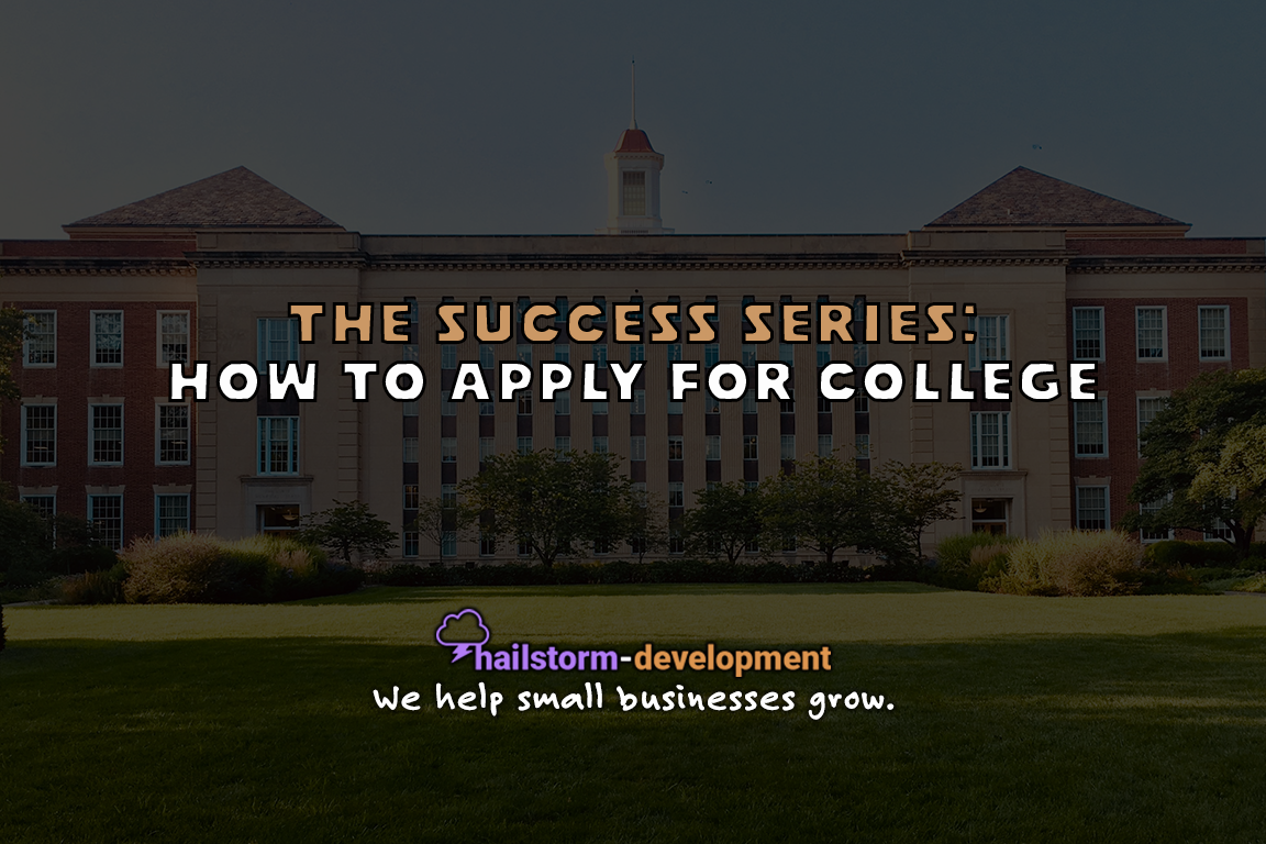 The Success Series: How to Apply for College - Hailstorm-Development