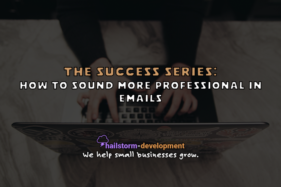 The Success Series How to Sound More Professional In Emails