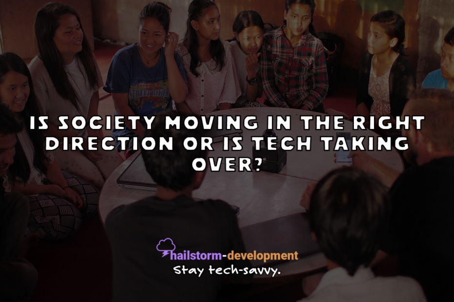 Is society moving in the right direction or is tech taking over?