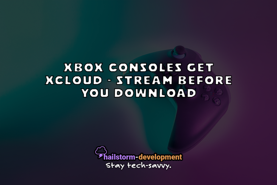 Xbox Consoles Get xCloud - Stream Before You Download