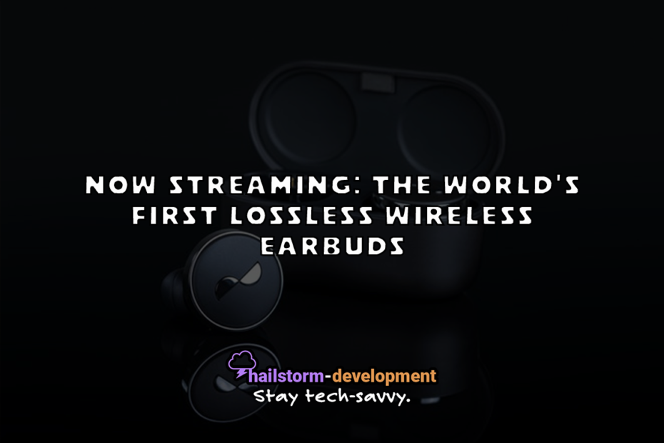 Now Streaming: The World's First Lossless Wireless Earbuds